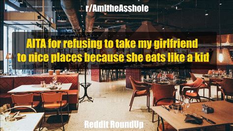 aita for never wanting to take my girlfriend to restaurants|aita not taking girlfriend to nice places.